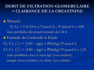 DEBIT DE FILTRATION GLOMERULAIRE = CLAIRANCE DE LA CREATININE