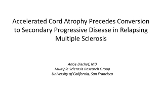 Antje Bischof, MD Multiple Sclerosis Research Group University of California, San Francisco