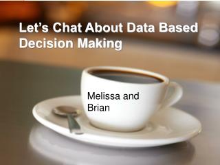 Let’s Chat About Data Based Decision Making