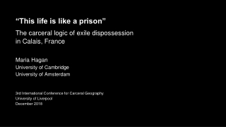 “This life is like a prison” The carceral logic of exile dispossession in Calais, France