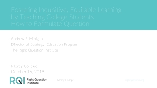 Andrew P. Minigan Director of Strategy, Education Program The Right Question Institute