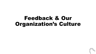 Feedback &amp; Our Organization’s Culture