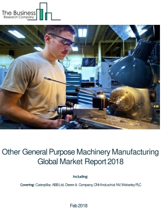 Other General Purpose Machinery Manufacturing Global Market Report 2018