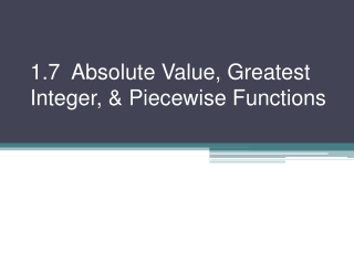 1.7 Absolute Value, Greatest Integer, &amp; Piecewise Functions