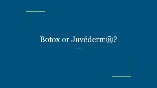 Botox or Juvéderm®?