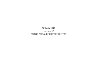 GE 140a 2019 Lecture 10 VAPOR PRESSURE ISOTOPE EFFECTS