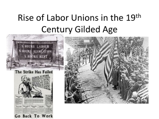 Rise of Labor Unions in the 19 th Century Gilded Age