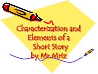 Characterization and Elements of a Short Story by Mr.Mrtz