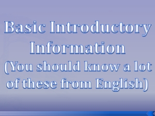 Basic Introductory Information (You should know a lot of these from English)