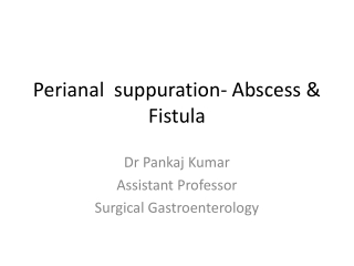 Perianal suppuration- Abscess &amp; Fistula