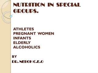 NUTRITION IN SPECIAL GROUPS. ATHLETES PREGNANT WOMEN INFANTS ELDERLY ALCOHOLICS