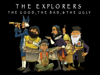 THE EXPLORERS THE GOOD, THE BAD, &amp; THE UGLY