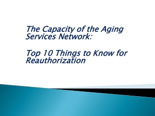 The Capacity of the Aging Services Network: Top 10 Things to Know for Reauthorization