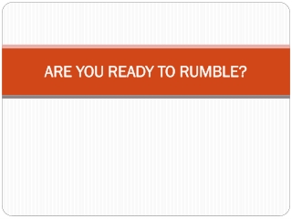 ARE YOU READY TO RUMBLE?