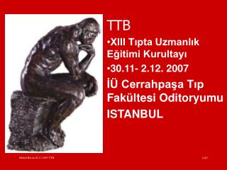 TTB XIII Tıpta Uzmanlık Eğitimi Kurultayı 30.11- 2.12. 2007 İÜ Cerrahpaşa Tıp Fakültesi Oditoryumu ISTANBUL