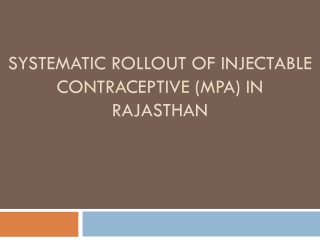 SYSTEMATIC ROLLOUT OF INJECTABLE CONTRACEPTIVE (MPA) IN RAJASTHAN