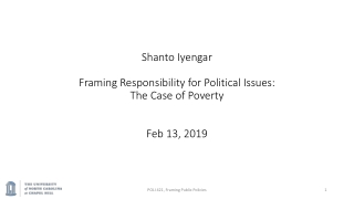 Shanto Iyengar Framing Responsibility for Political Issues: The Case of Poverty Feb 13, 2019