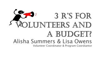 3 R’s for Volunteers and a Budget?