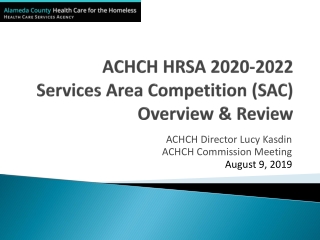 ACHCH HRSA 2020-2022 Services Area Competition (SAC) Overview &amp; Review