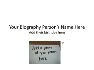 Your Biography Person’s Name Here Add their birthday here