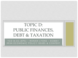 TOPIC D: Public Finances, Debt &amp; Taxation