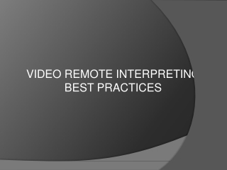 VIDEO RE M OTE INTERP R ETING BEST PRACTICES