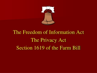 The Freedom of Information Act The Privacy Act Section 1619 of the Farm Bill