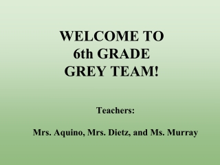 WELCOME TO 6th GRADE GREY TEAM!