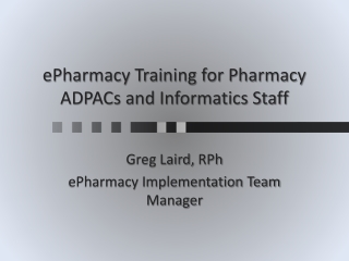 ePharmacy Training for Pharmacy ADPACs and Informatics Staff