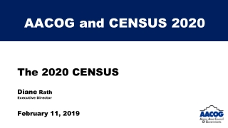 The 2020 CENSUS Diane Rath Executive Director February 11, 2019
