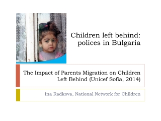 The Impact of Parents Migration on Children Left Behind ( Unicef Sofia, 2014)