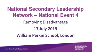 National Secondary Leadership Network – National Event 4 Removing Disadvantage 17 July 2019