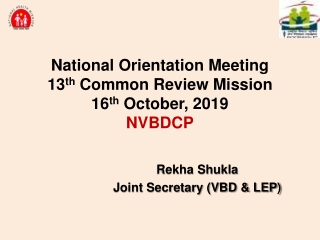 National Orientation Meeting 13 th Common Review Mission 16 th October, 2019 NVBDCP