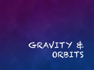 GRAVITY &amp; ORBITS