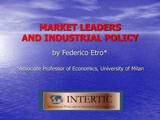 MARKET LEADERS AND INDUSTRIAL POLICY by Federico Etro* *Associate Professor of Economics, University of Milan