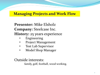 Presenter: Mike Elsholz Company: Steelcase Inc. History: 25 years experience Engineering