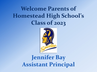 Welcome Parents of Homestead High School’s Class of 2023 Jennifer Bay Assistant Principal