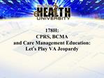 178H: CPRS, BCMA and Care Management Education: Let s Play VA Jeopardy