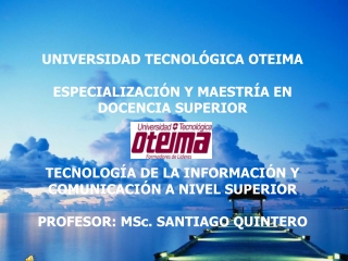 UNIVERSIDAD TECNOLÓGICA OTEIMA ESPECIALIZACIÓN Y MAESTRÍA EN DOCENCIA SUPERIOR