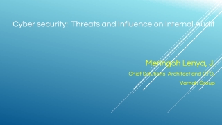 Cyber security: Threats and Influence on Internal Audit Meringoh Lenya, J.