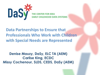 Denise Mauzy, DaSy , ELC TA (AEM) Carlise King, ECDC Missy Cochenour, SLDS, CEDS, DaSy (AEM)