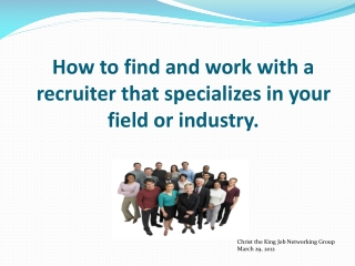 How to find and work with a recruiter that specializes in your field or industry.