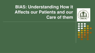 BIAS: Understanding How it Affects our Patients and our Care of them