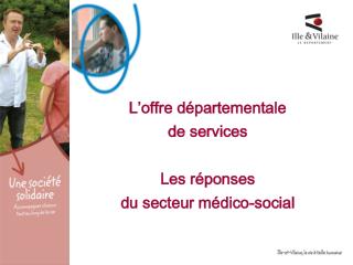 L’offre départementale de services Les réponses du secteur médico-social