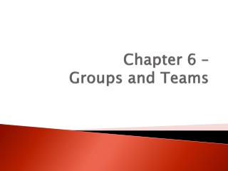 Chapter 6 – Groups and Teams