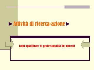 ► Attività di ricerca-azione ►