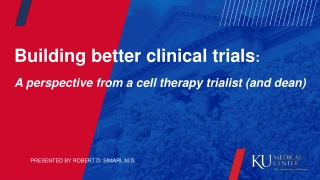 Building better clinical trials : A perspective from a cell therapy trialist (and dean)