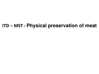 ITD – MST : Physical preservation of meat