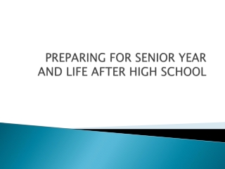PREPARING FOR SENIOR YEAR AND LIFE AFTER HIGH SCHOOL