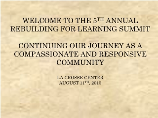 WELCOME TO THE 5 TH ANNUAL REBUILDING FOR LEARNING SUMMIT